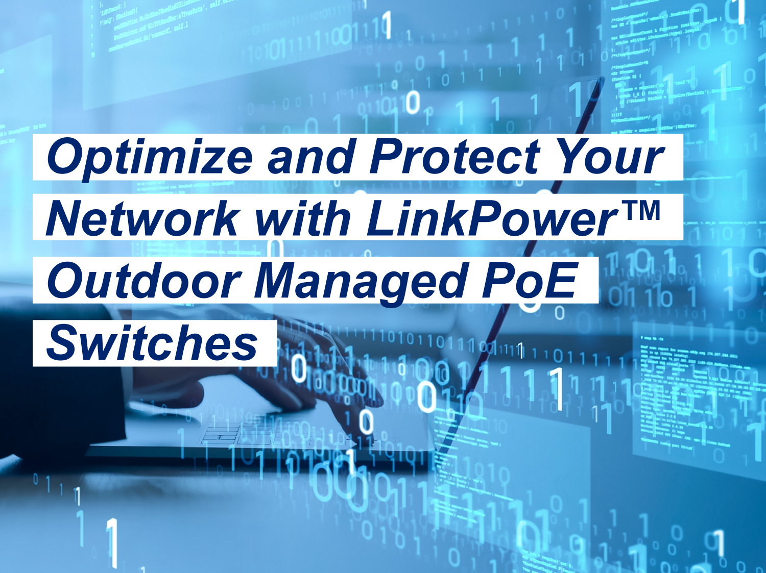 Optimize and Protect Your Network with LinkPower™ Outdoor Managed PoE Switches